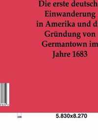 Die erste deutsche Einwanderung in Amerika und die Grundung von Germantown im Jahre 1863