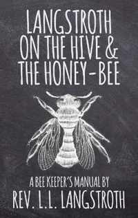 Langstroth on the Hive and the Honey-Bee, A Bee Keeper's Manual