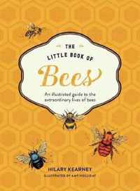 The Little Book of Bees A Life of Honey, Hives, and Hexagons