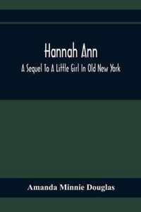 Hannah Ann; A Sequel To A Little Girl In Old New York
