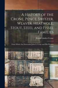 A History of the Crone, Pence, Switzer, Weaver, Heatwole, Stout, Steel and Fissel Families