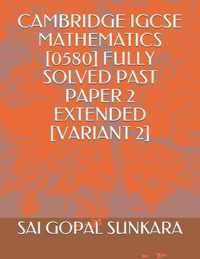 Cambridge Igcse Mathematics [0580] Fully Solved Past Paper 2 Extended [Variant 2]