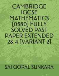 Cambridge Igcse Mathematics [0580] Fully Solved Past Paper Extended 2& 4 [Variant 2]