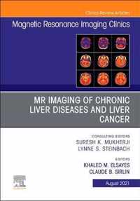 MR Imaging of Chronic Liver Diseases and Liver Cancer, An Issue of Magnetic Resonance Imaging Clinics of North America