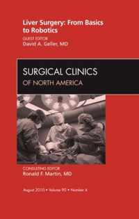Liver Surgery: From Basics to Robotics, An Issue of Surgical Clinics