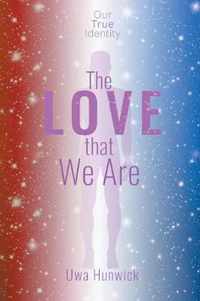 The Love that We Are