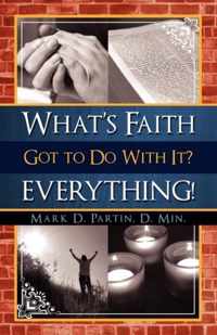 What's Faith Got to Do with It? Everything!