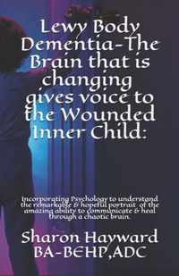 Lewy Body Dementia-The Brain that is changing gives voice to the Wounded Inner Child: