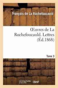 Oeuvres de la Rochefoucauld.Tome 3, Partie 1 Lettres