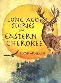 Long-Ago Stories of the Eastern Cherokee