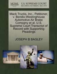 Mack Trucks, Inc., Petitioner, V. Bendix-Westinghouse Automotive Air Brake Company Et Al. U.S. Supreme Court Transcript of Record with Supporting Pleadings