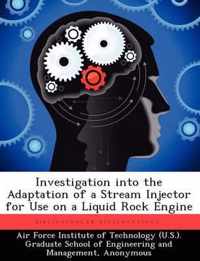 Investigation Into the Adaptation of a Stream Injector for Use on a Liquid Rock Engine