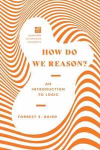 How Do We Reason? - An Introduction to Logic