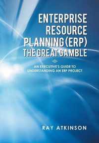 Enterprise Resource Planning (Erp) the Great Gamble