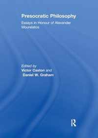 Presocratic Philosophy: Essays in Honour of Alexander Mourelatos