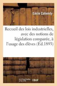 Recueil Des Lois Industrielles, Avec Des Notions de Legislation Comparee, A l'Usage Des Eleves