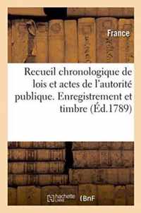 Recueil Chronologique de Lois Et Actes de l'Autorite Publique. Enregistrement Et Timbre