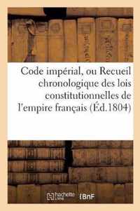 Code Imperial, Ou Recueil Chronologique Des Lois Constitutionnelles de l'Empire Francais,