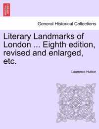 Literary Landmarks of London ... Eighth edition, revised and enlarged, etc.