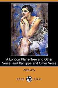 A London Plane-Tree and Other Verse, and Xantippe and Other Verse (Dodo Press)
