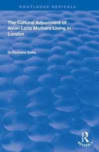 The Cultural Adjustment of Asian Lone Mothers Living in London