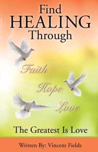 Find Healing Through Faith Hope Love