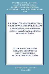 La Funcion Administrativa Y Las Funciones del Estado. Cuatro Amigos, Cuatro Visiones Sobre El Derecho Administrativo En America Latina