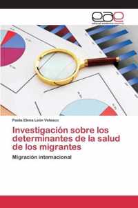 Investigacion sobre los determinantes de la salud de los migrantes