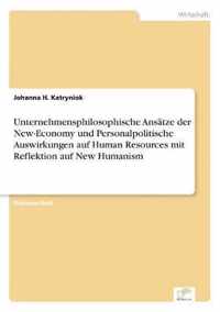 Unternehmensphilosophische Ansatze der New-Economy und Personalpolitische Auswirkungen auf Human Resources mit Reflektion auf New Humanism