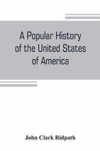 A popular history of the United States of America: from the aboriginal times to the present day