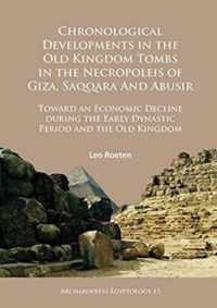 Chronological Developments in the Old Kingdom Tombs in the Necropoleis of Giza, Saqqara and Abusir