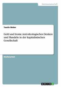 Geld und Ironie. Anti-ideologisches Denken und Handeln in der kapitalistischen Gesellschaft