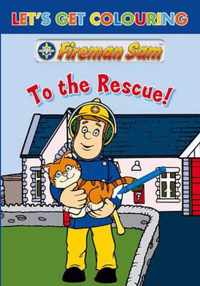 Let's Get Colouring Fireman Sam To the Rescue