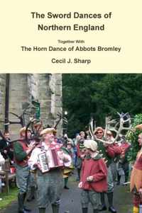 The Sword Dances of Northern England Together with the Horn Dance of Abbots Bromley