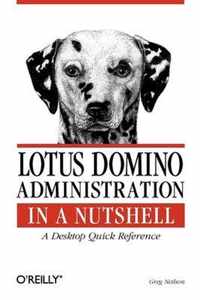 Lotus Domino Administration in a Nutshell - A Desktop Quick Reference