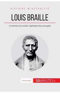 Louis Braille: L'invention du braille, l'alphabet des aveugles
