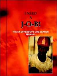 I Need a J-o-b! the Ex-offender's Job Search Manual
