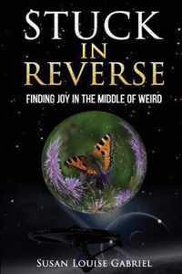 Stuck in Reverse: Finding Joy in the Middle of Weird