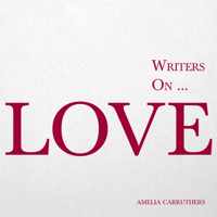 Writers On... Love