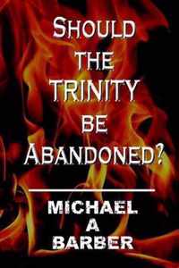 Should the Trinity be Abandoned?