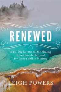 Renewed A 40Day Devotional for Healing from Church Hurt and for Loving Well in Ministry