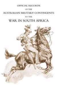 Official Records of the Australian Military Contingents to the War in South Africa