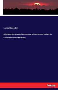 Abfertigung der untreuen Gegenwarnung, etlicher unreiner Prediger der Calvinischen Lehre zu Heidelberg