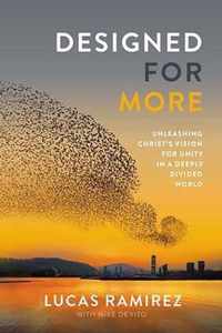Designed for More Unleashing Christ's Vision for Unity in a Deeply Divided World