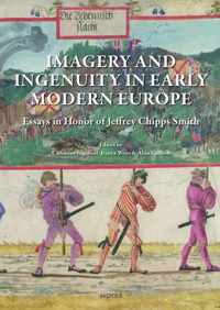Imagery and Ingenuity in Early Modern Europe: Essays in Honor of Jeffrey Chipps Smith