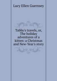 Tabby and Her Travels, Or, the Holiday Adventures of a Kitten