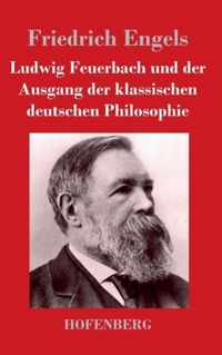 Ludwig Feuerbach und der Ausgang der klassischen deutschen Philosophie