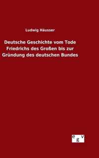 Deutsche Geschichte vom Tode Friedrichs des Grossen bis zur Grundung des deutschen Bundes