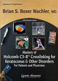 Mastery of Holcomb C3-R (R) Crosslinking for Keratoconus & Other Disorders