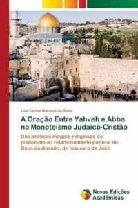 A Oracao Entre Yahveh e Abba no Monoteismo Judaico-Cristao